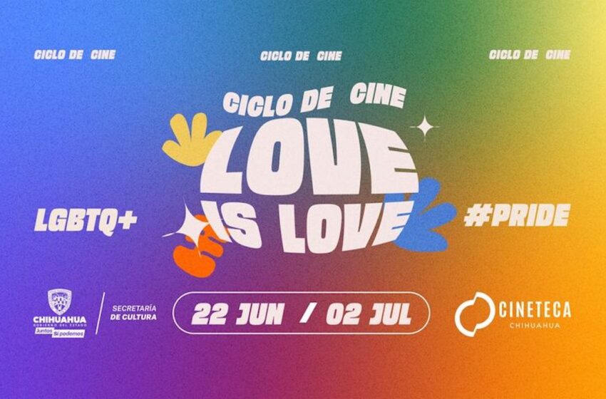 La Secretaría de Cultura de Chihuahua nos invita al Ciclo de Cine gratuito Love is Love